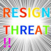 RESIGN THREAT