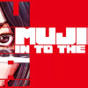 MUJINA IN TO THE DEEP