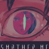 SMOTHER ME