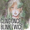 CLING ONCE, BLINK TWICE.